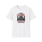Two Channel Wasn't Enough T-Shirt