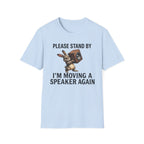 I'm Moving a Speaker Again T-Shirt