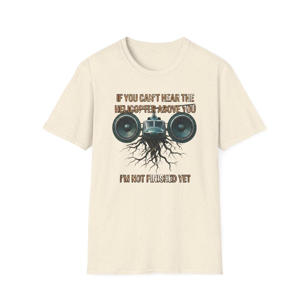 If You Can't Hear The Helicopter Above T-Shirt