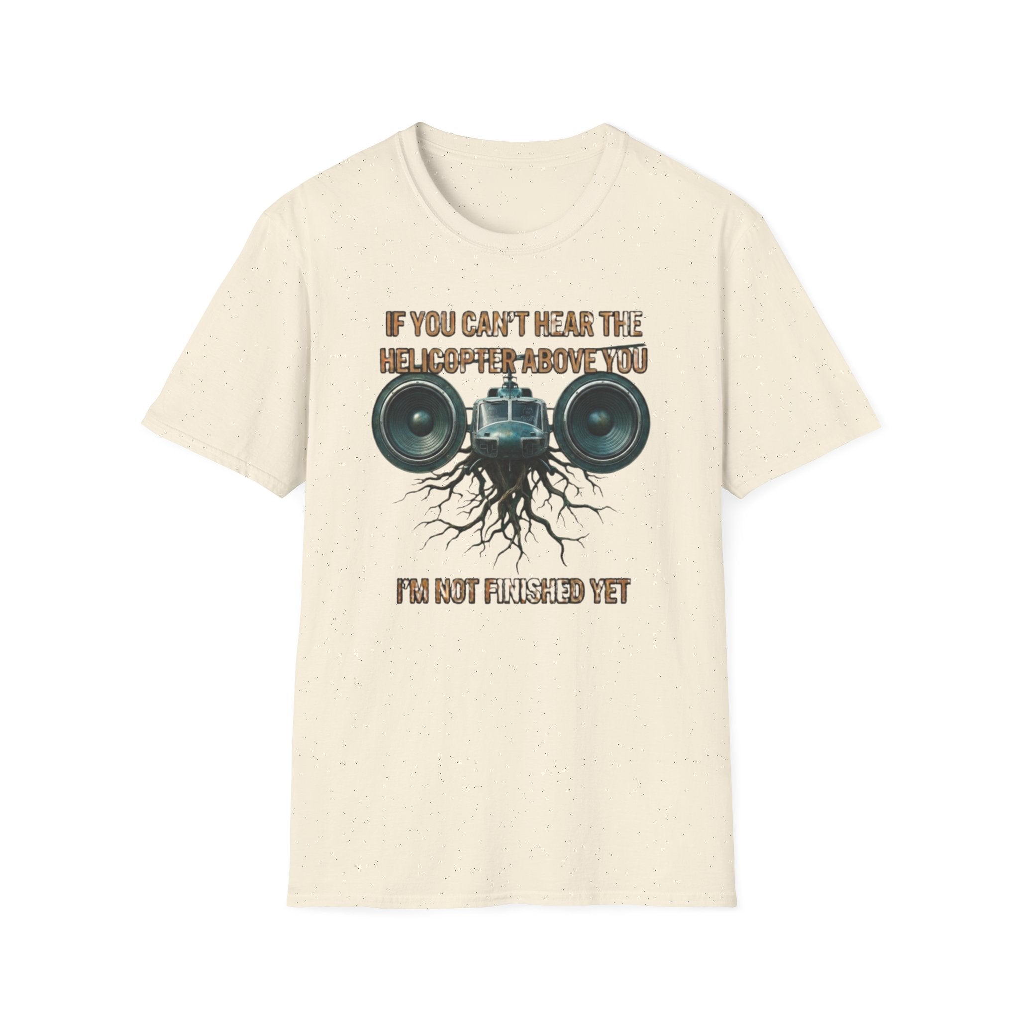 If You Can't Hear The Helicopter Above T-Shirt