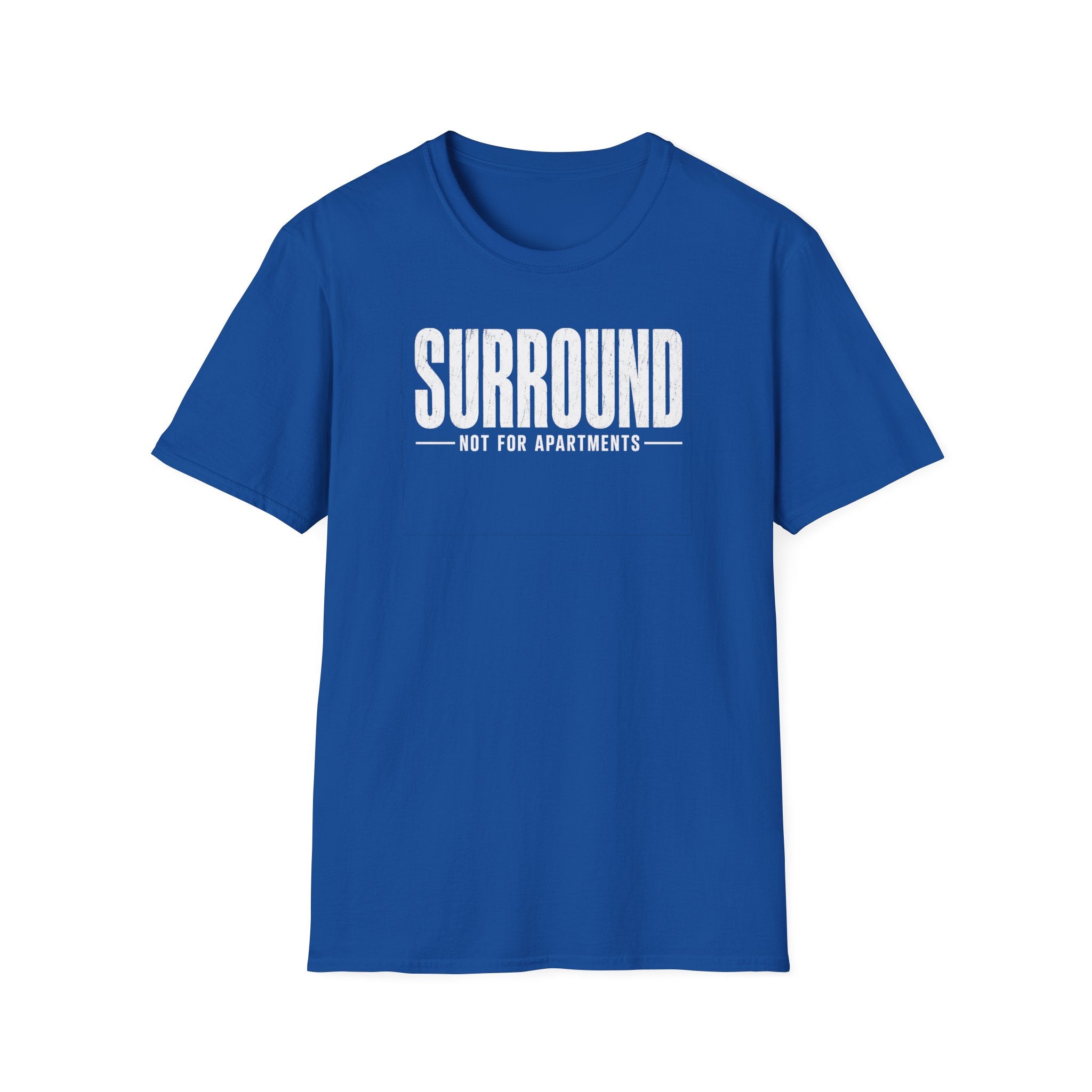 Surround Not For Apartments T-Shirt