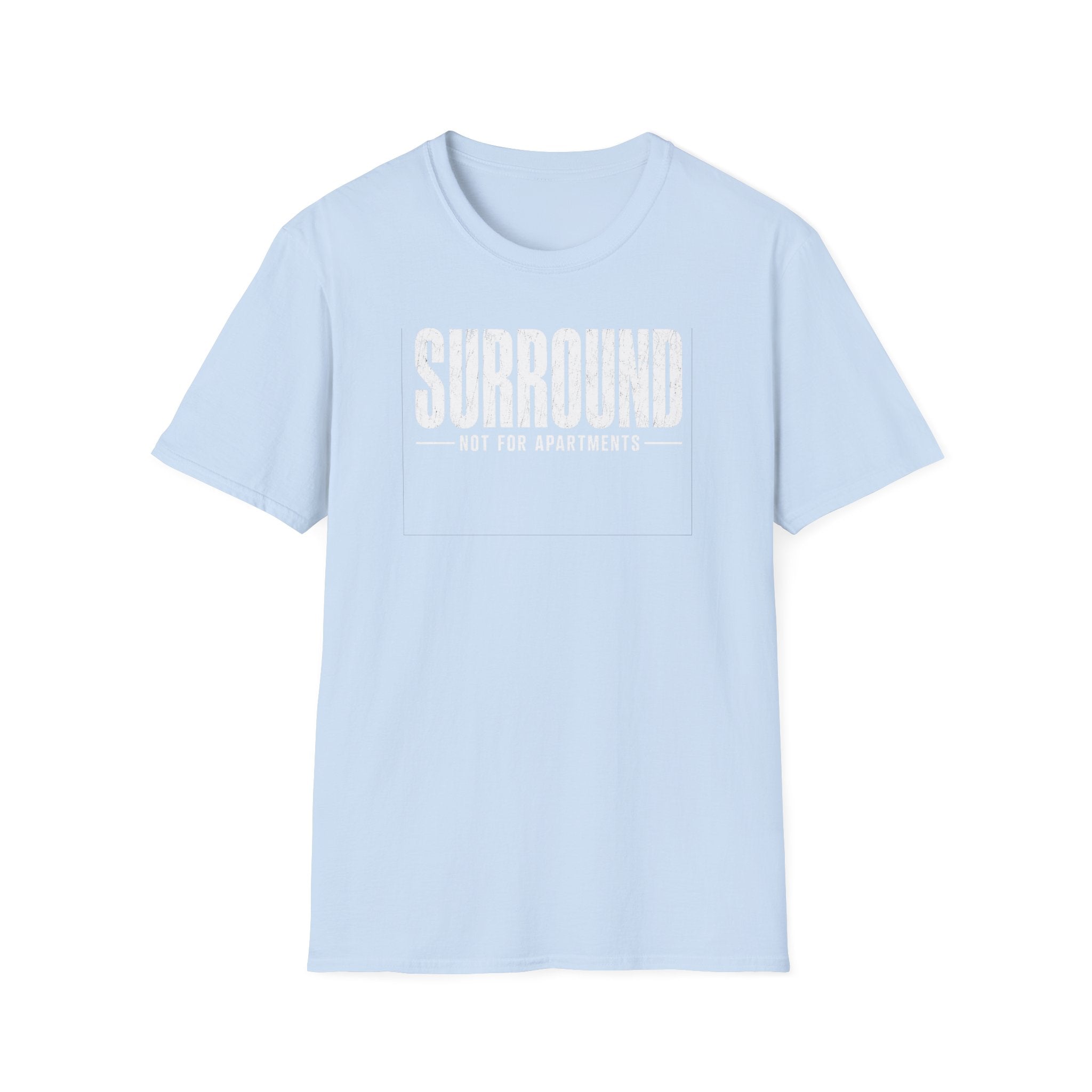 Surround Not For Apartments T-Shirt