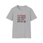 I'd Pause the Movie For You T-Shirt