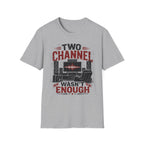 Two Channel Wasn't Enough T-Shirt