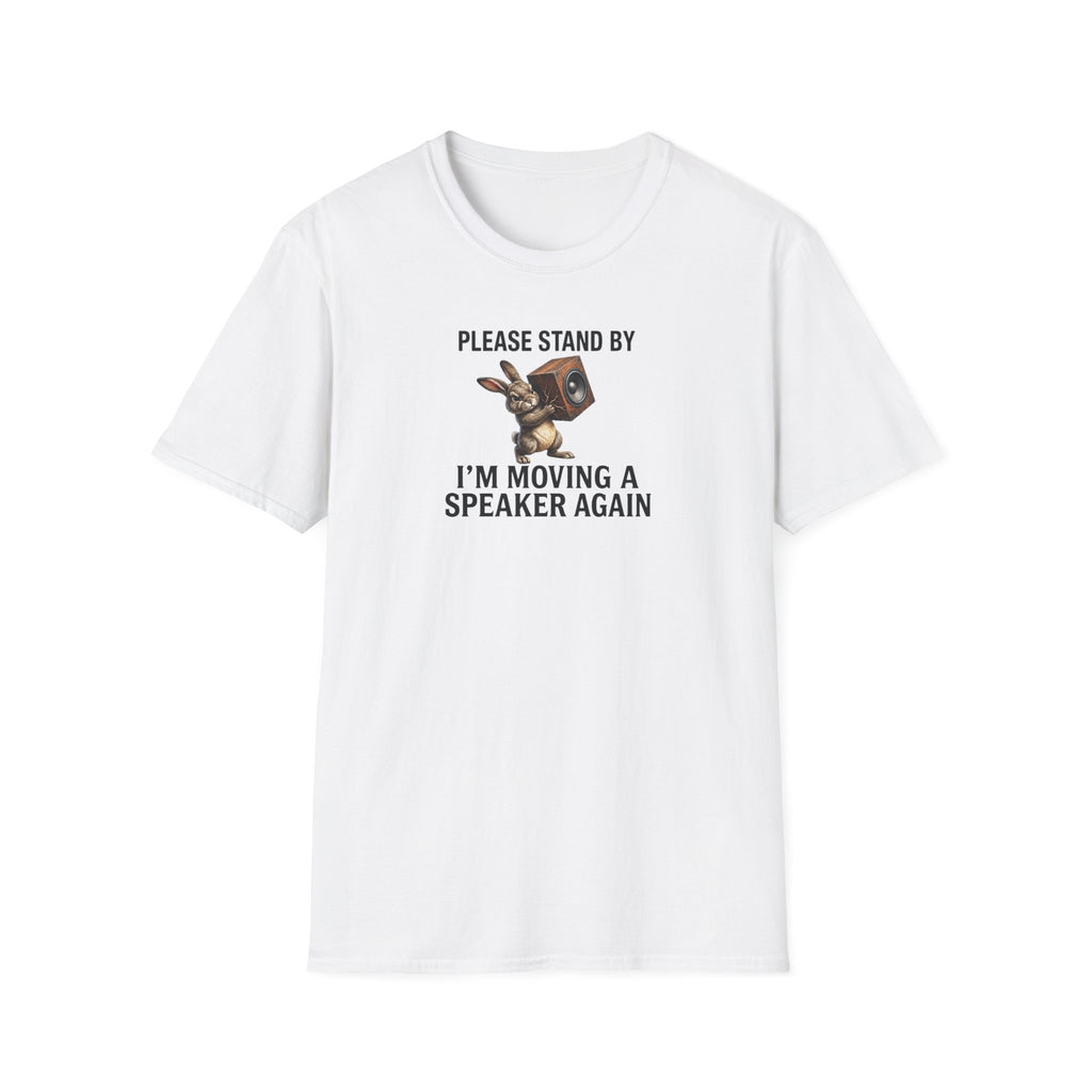 I'm Moving a Speaker Again T-Shirt