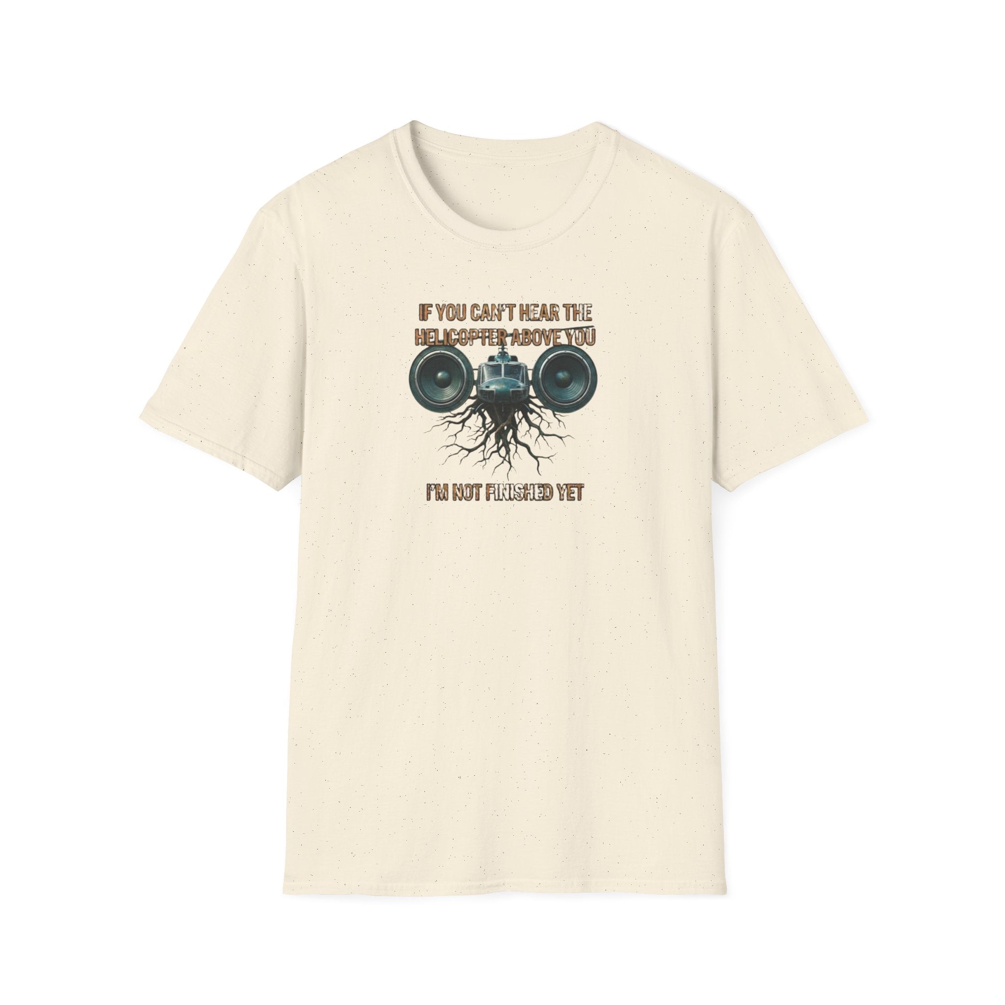 If You Can't Hear The Helicopter Above T-Shirt