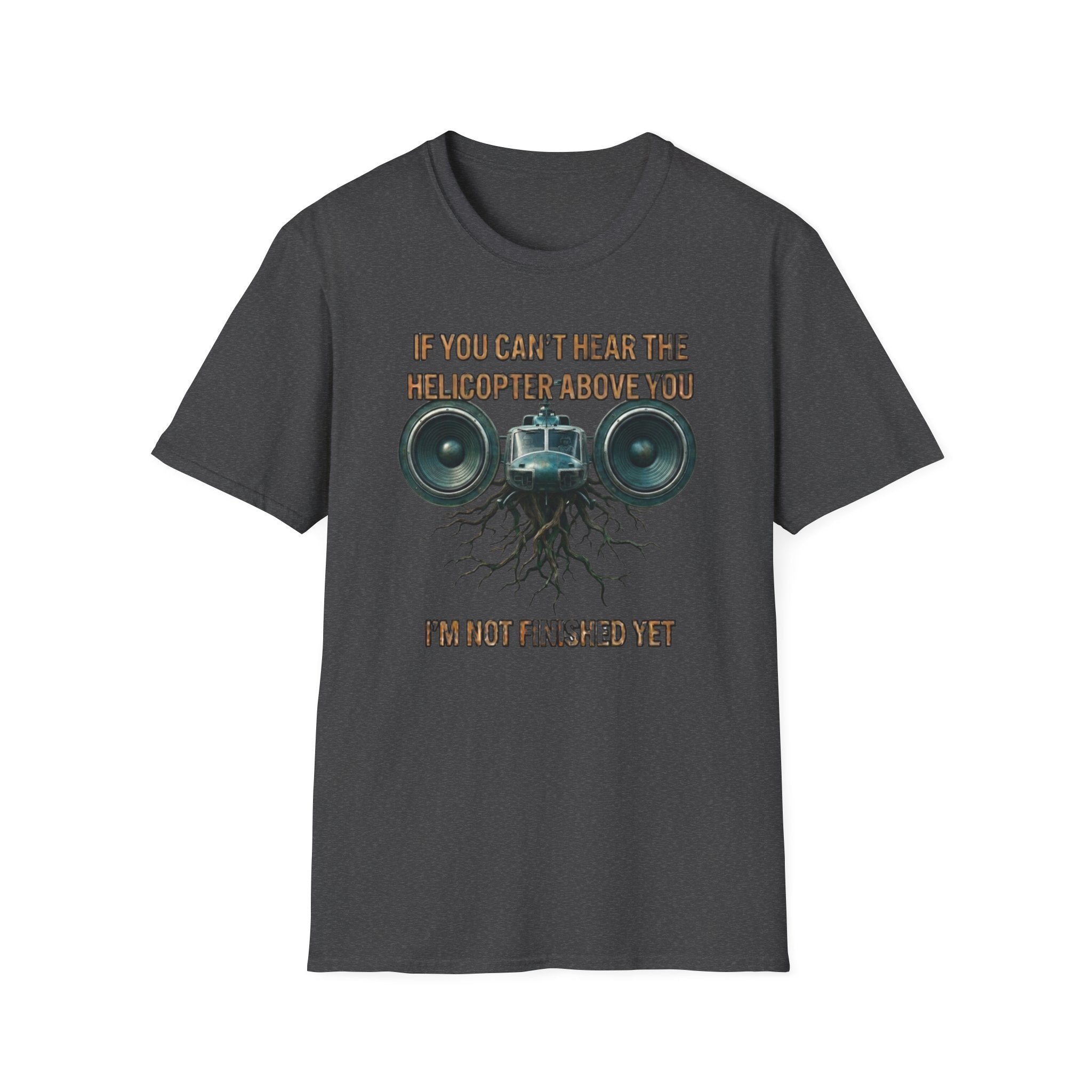 If You Can't Hear The Helicopter Above T-Shirt