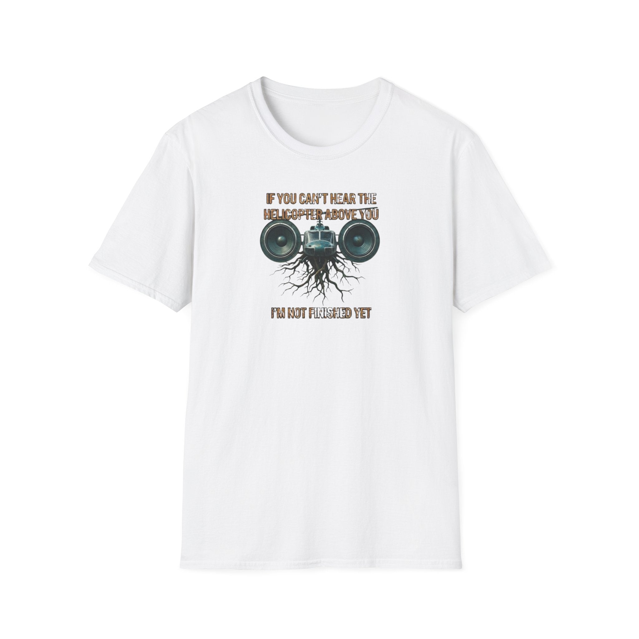 If You Can't Hear The Helicopter Above T-Shirt