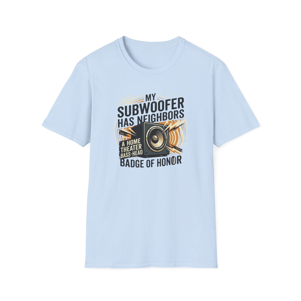 My Subwoofer Has Neighbors T-Shirt