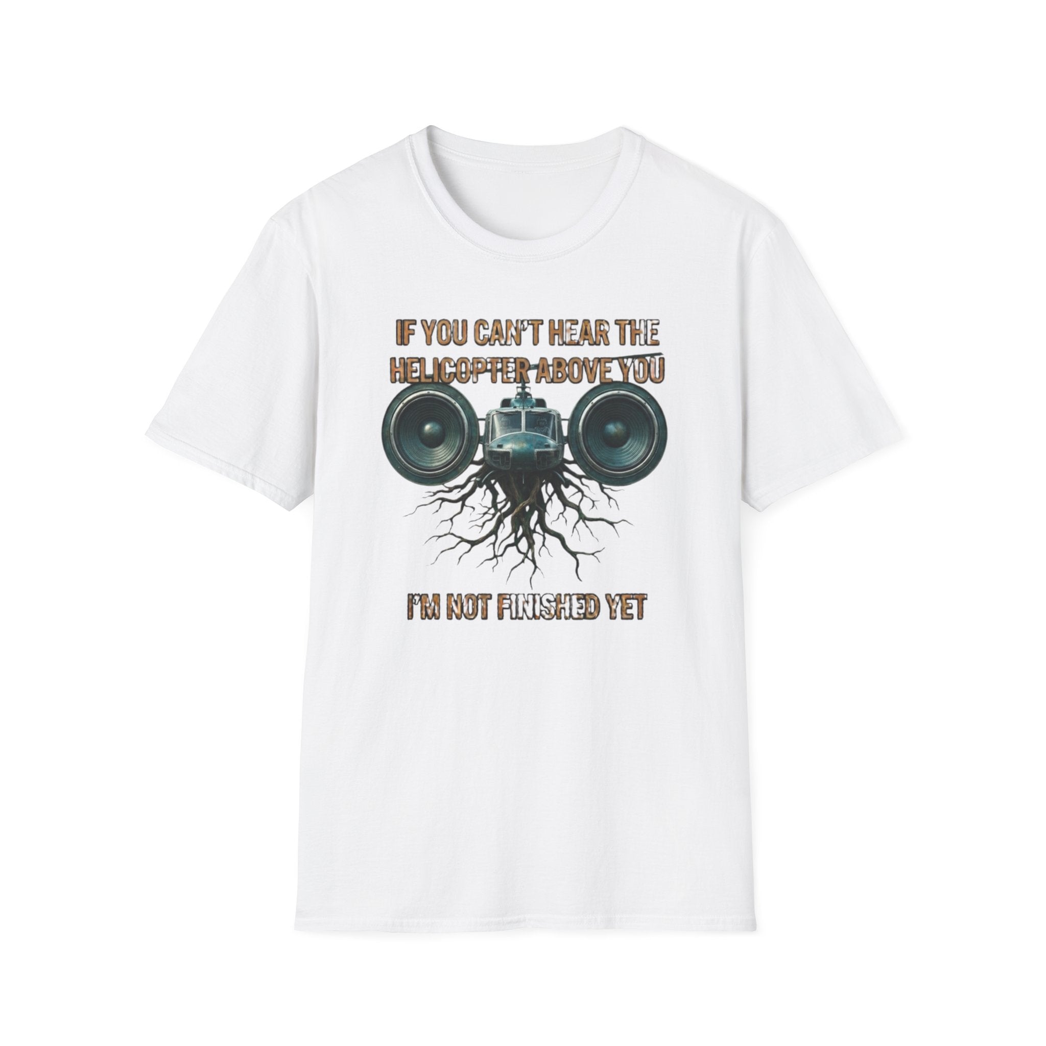If You Can't Hear The Helicopter Above T-Shirt