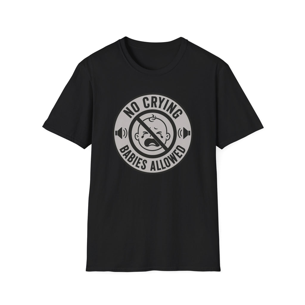 No Crying Babies Allowed T-Shirt