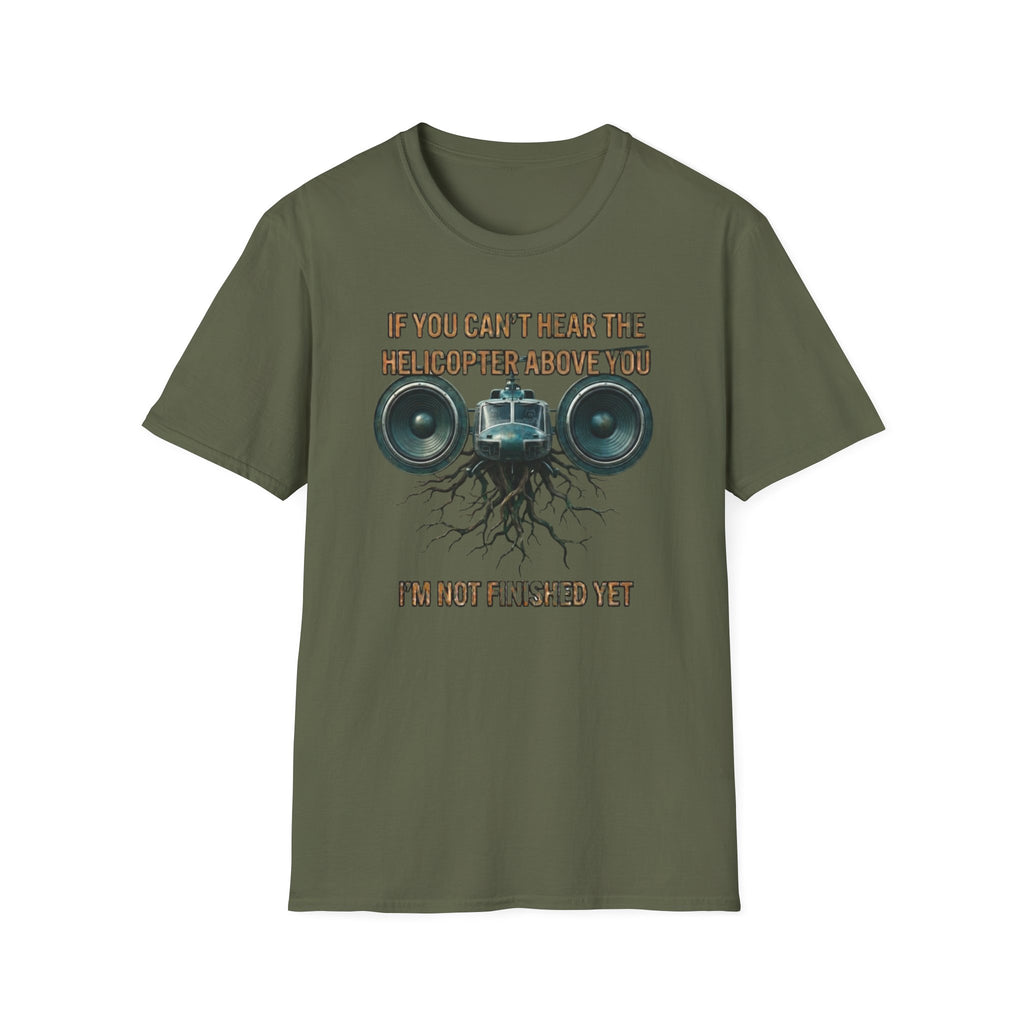 If You Can't Hear The Helicopter Above T-Shirt