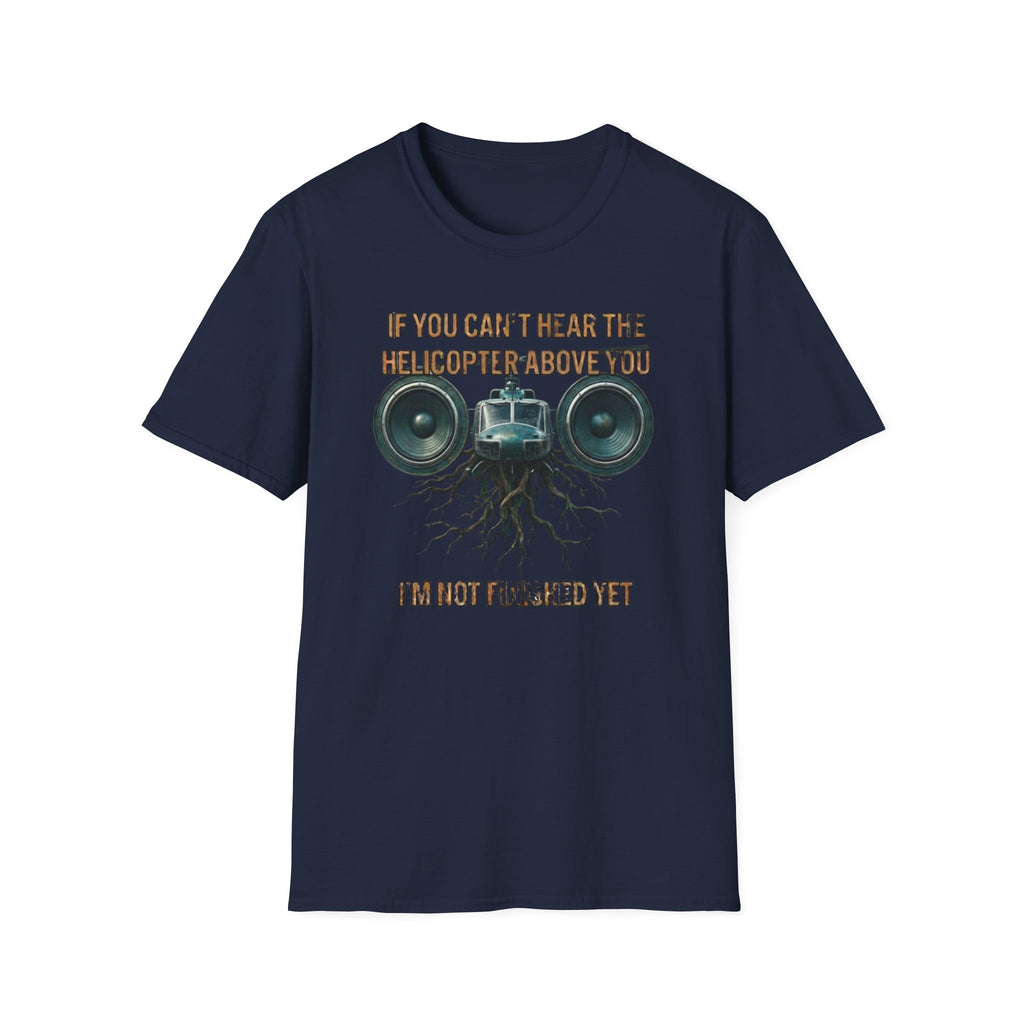 If You Can't Hear The Helicopter Above T-Shirt