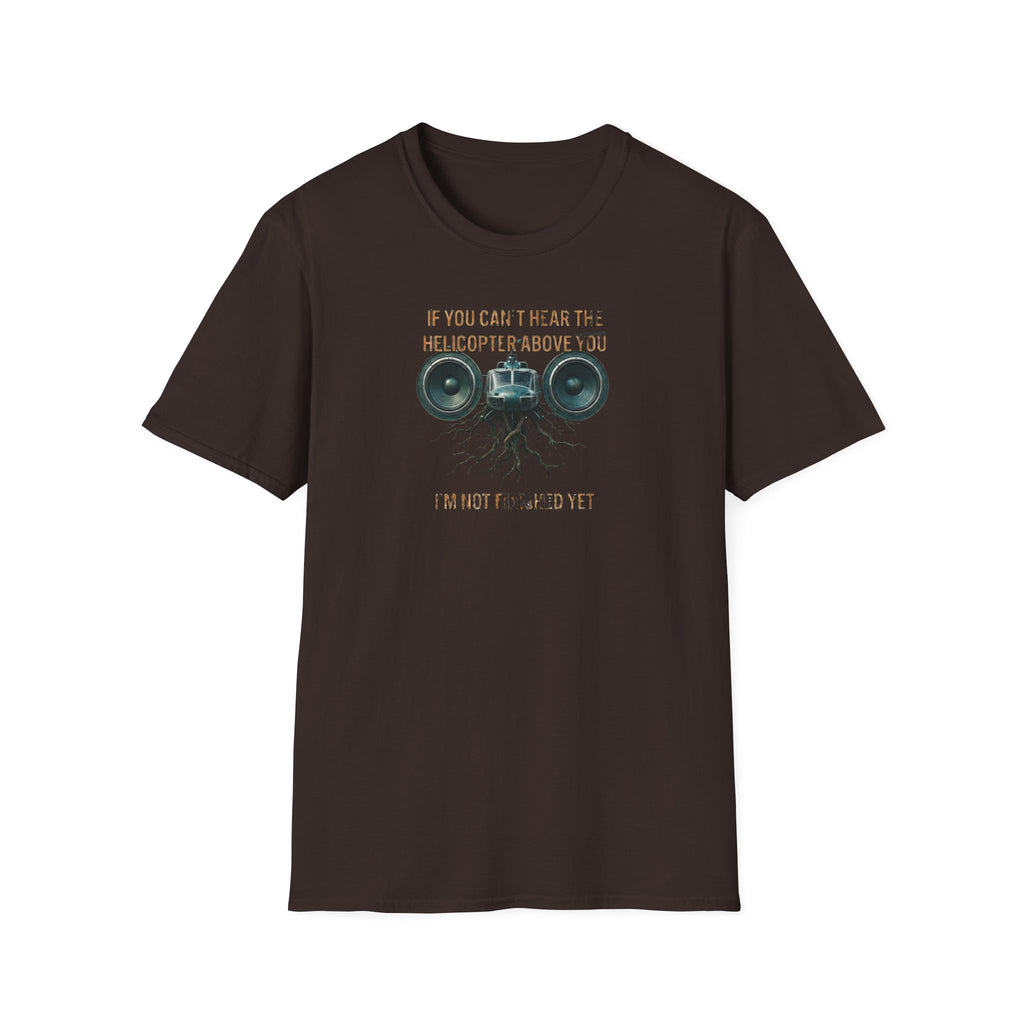 If You Can't Hear The Helicopter Above T-Shirt