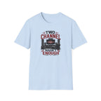 Two Channel Wasn't Enough T-Shirt