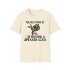 I'm Moving a Speaker Again T-Shirt