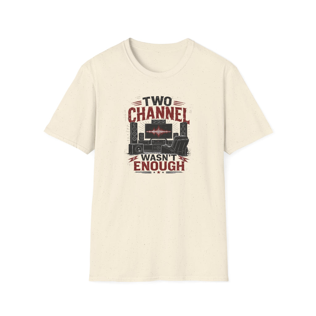Two Channel Wasn't Enough T-Shirt