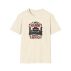 Two Channel Wasn't Enough T-Shirt