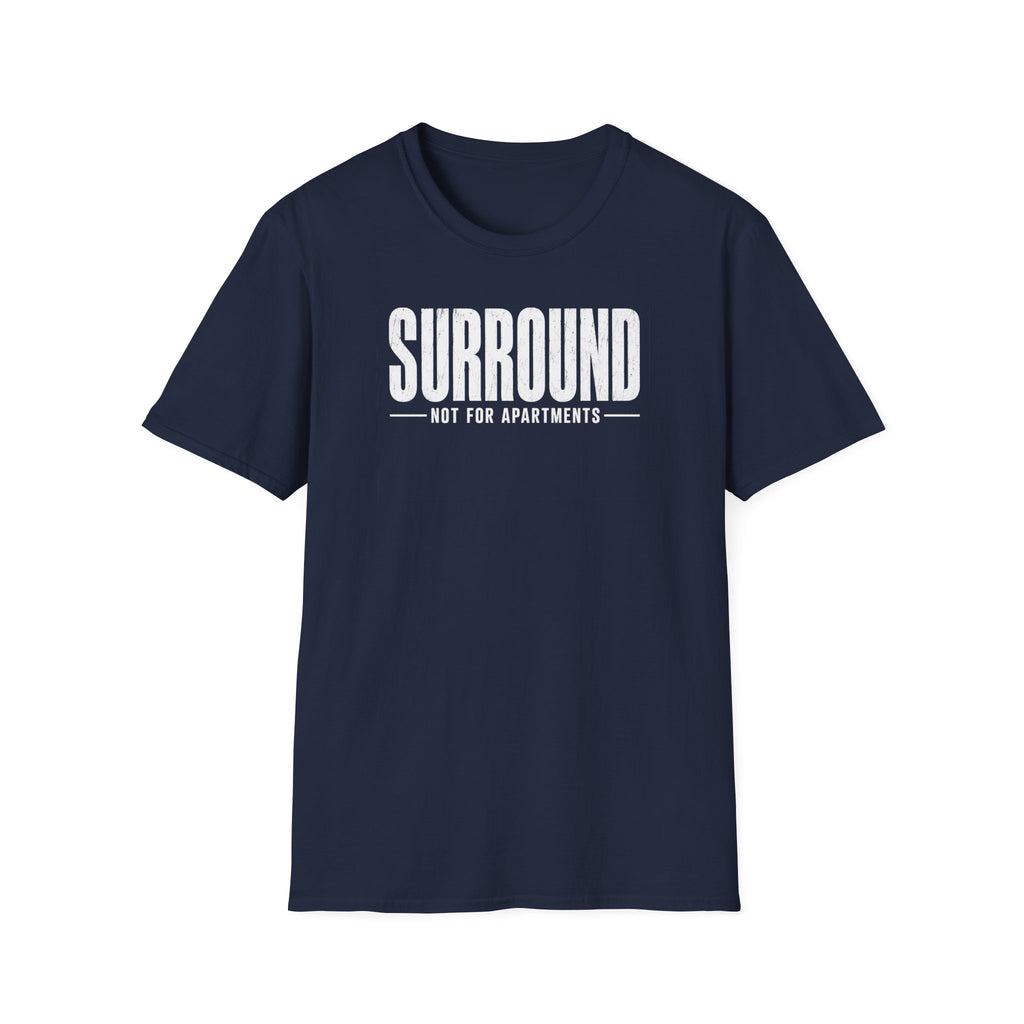 Surround Not For Apartments T-Shirt