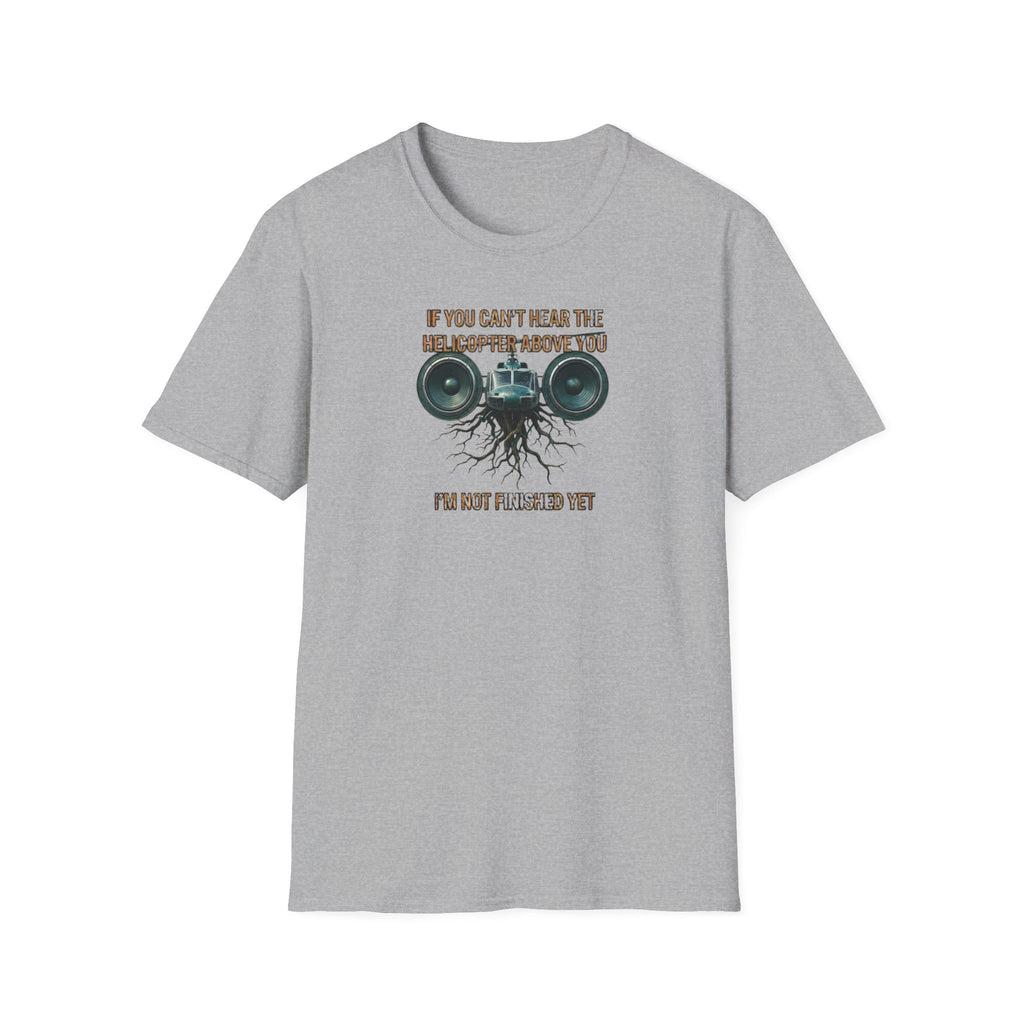 If You Can't Hear The Helicopter Above T-Shirt
