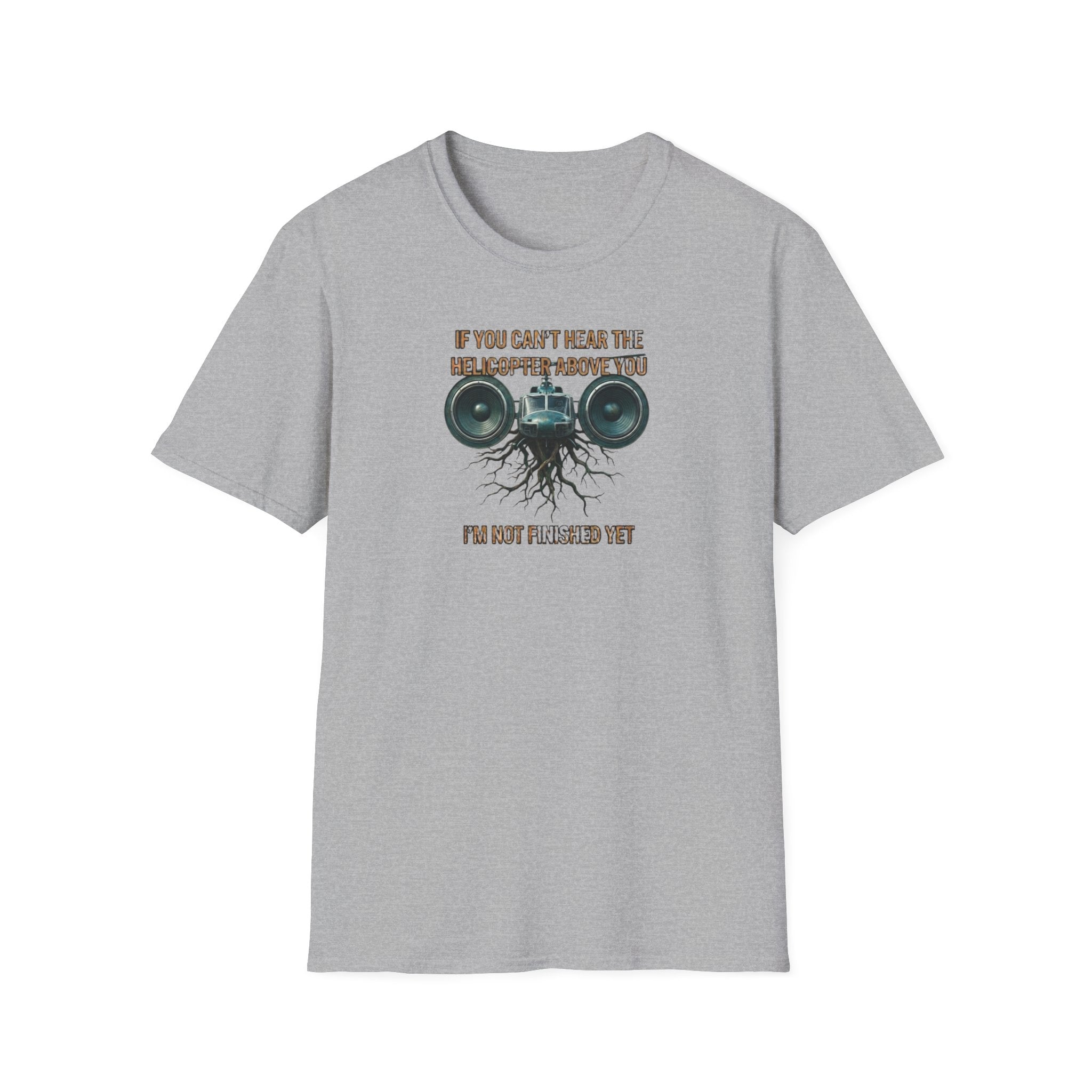 If You Can't Hear The Helicopter Above T-Shirt