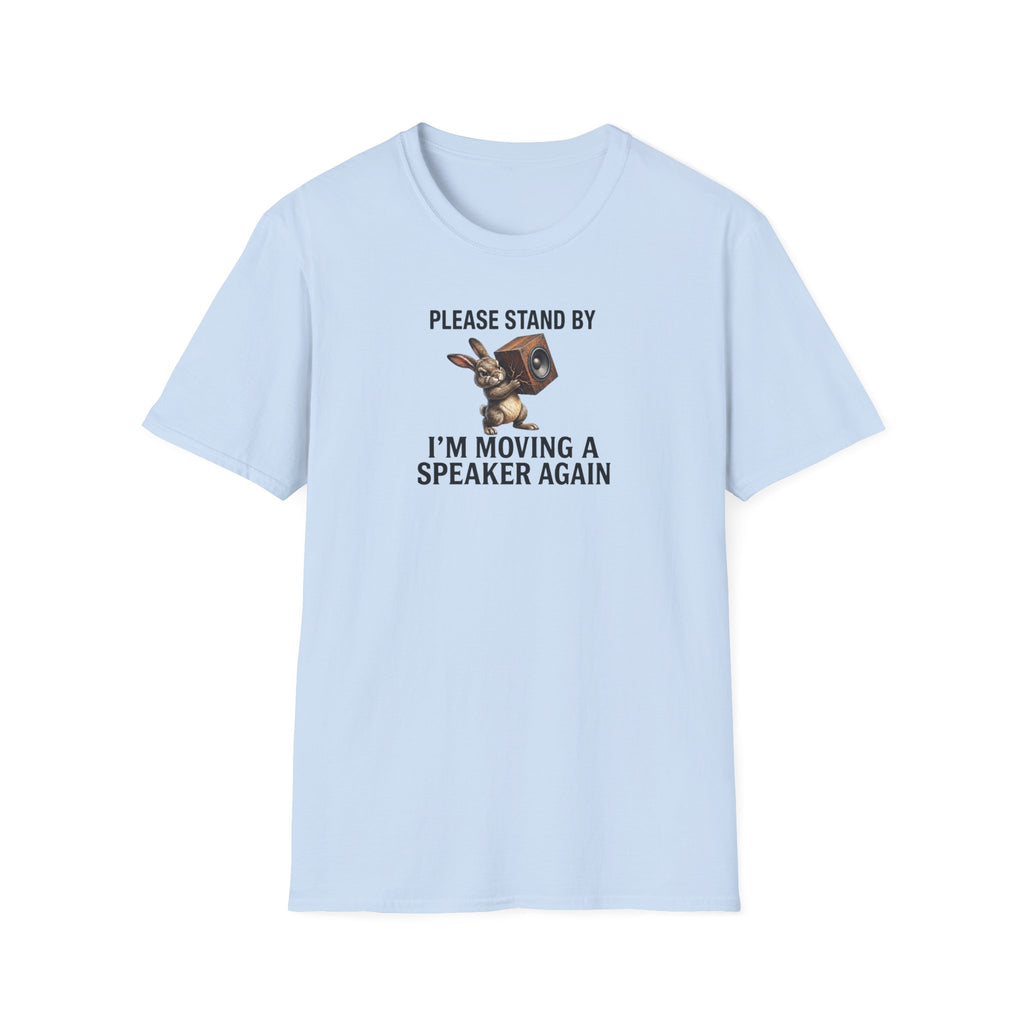 I'm Moving a Speaker Again T-Shirt