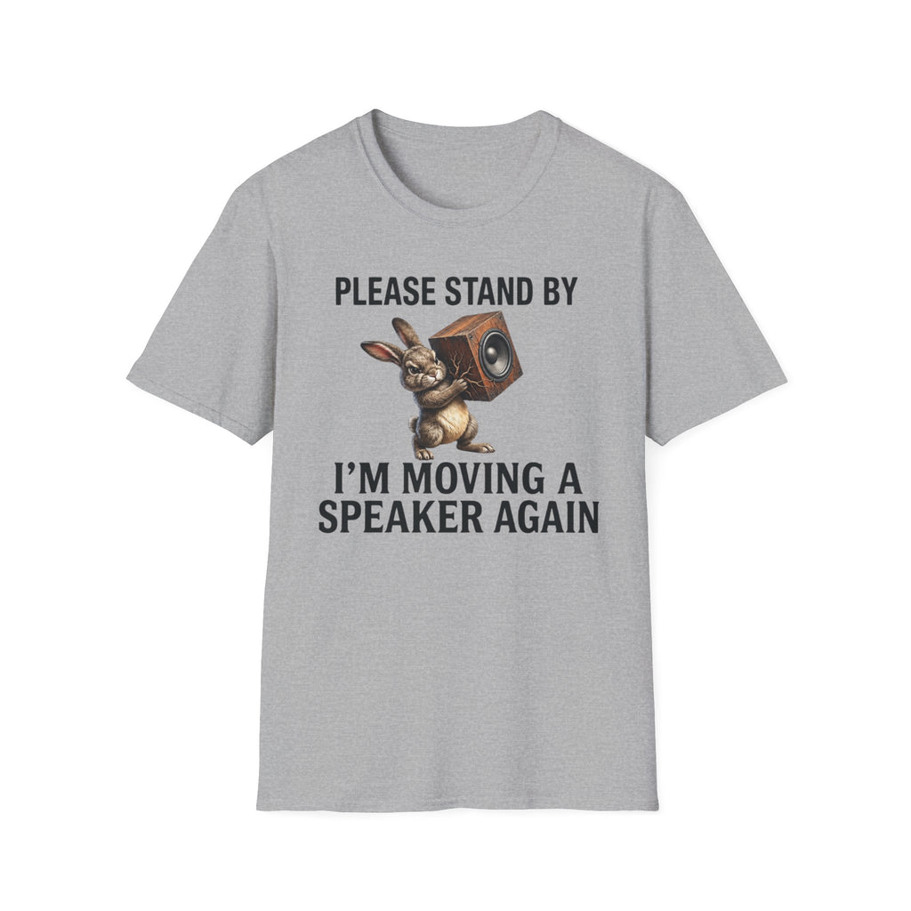 I'm Moving a Speaker Again T-Shirt