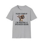 I'm Moving a Speaker Again T-Shirt