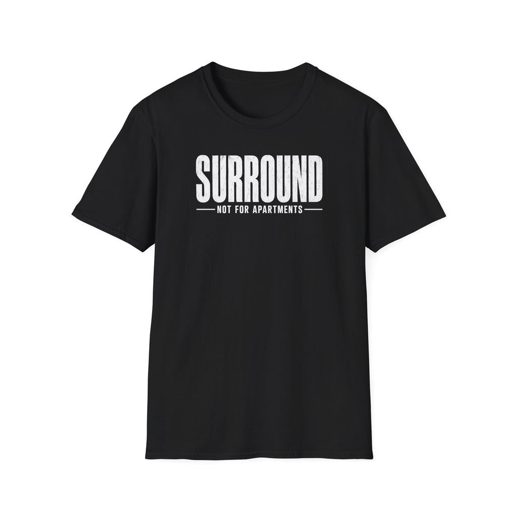 Surround Not For Apartments T-Shirt