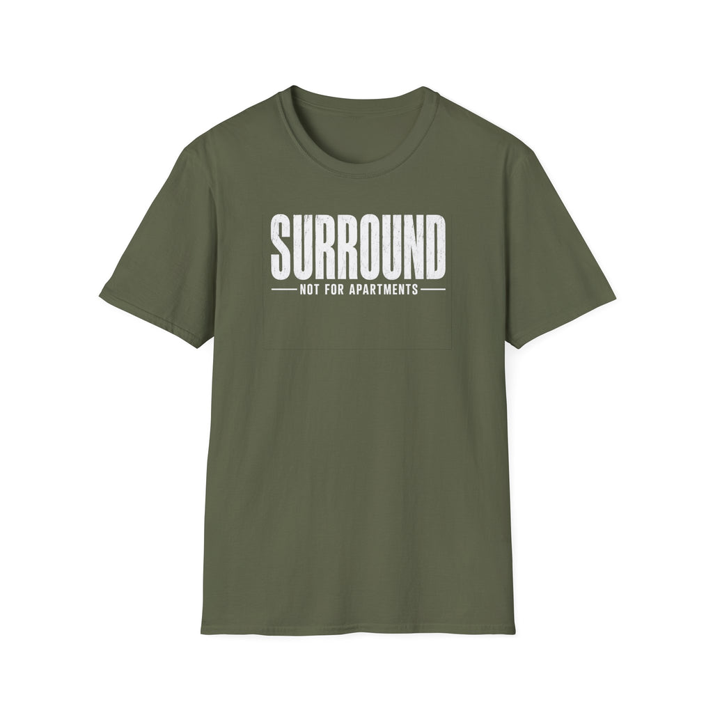 Surround Not For Apartments T-Shirt