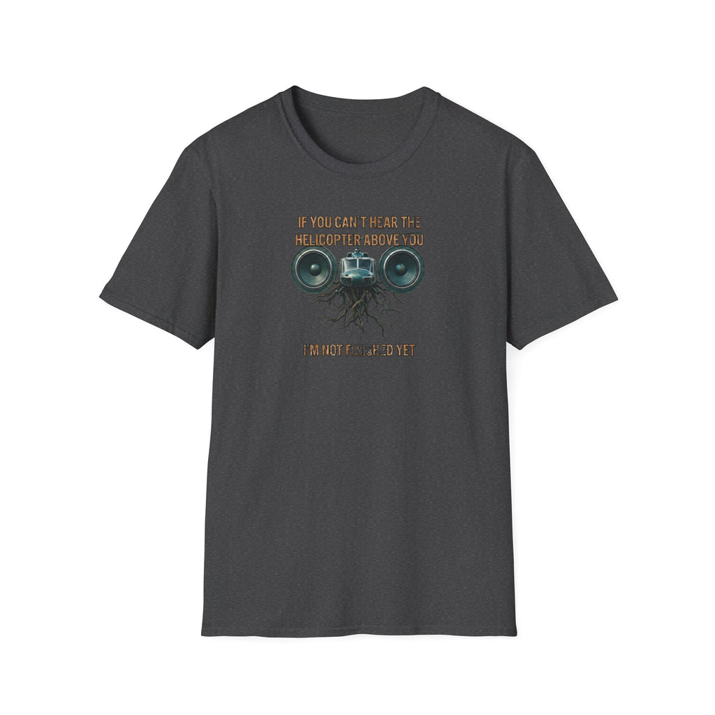 If You Can't Hear The Helicopter Above T-Shirt