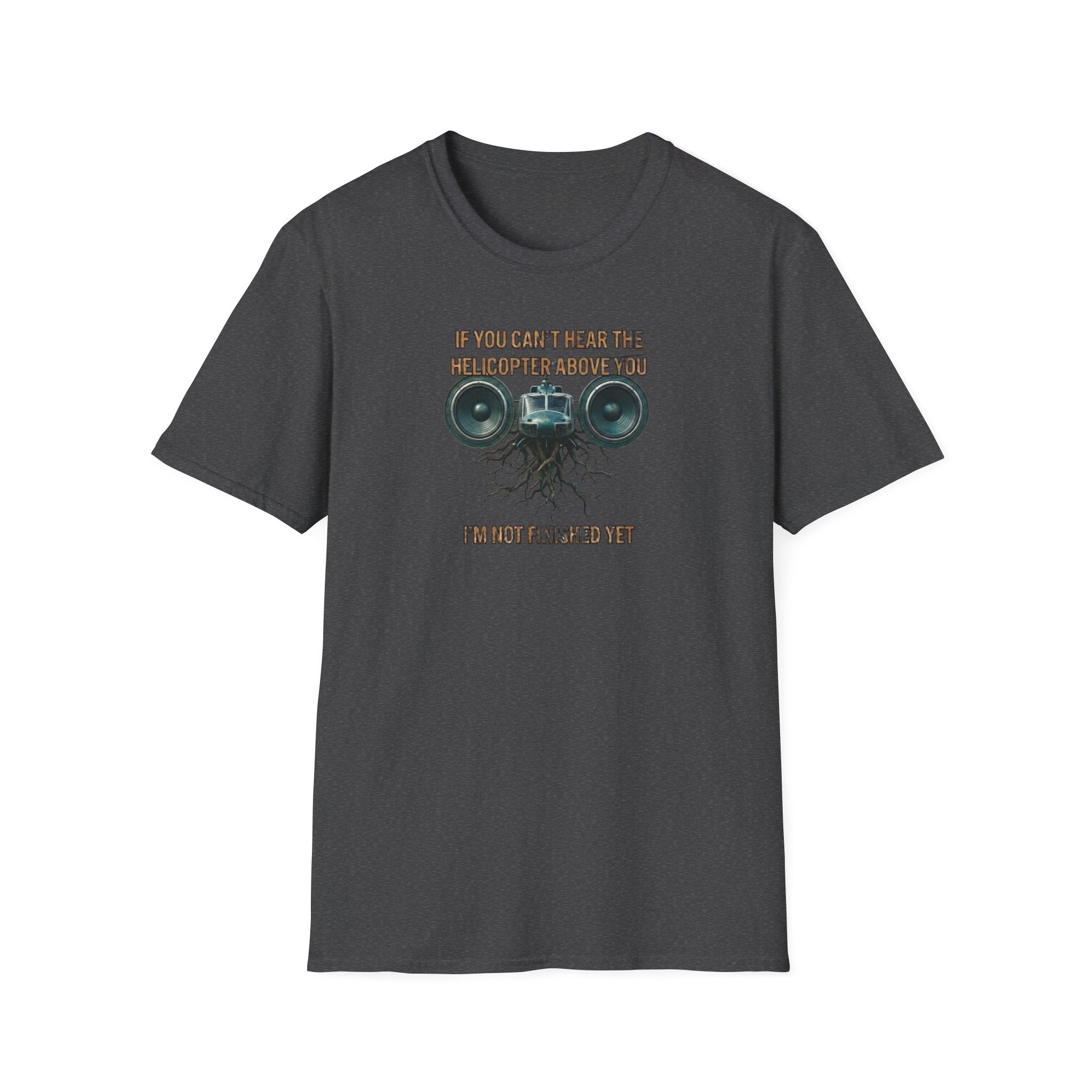 If You Can't Hear The Helicopter Above T-Shirt
