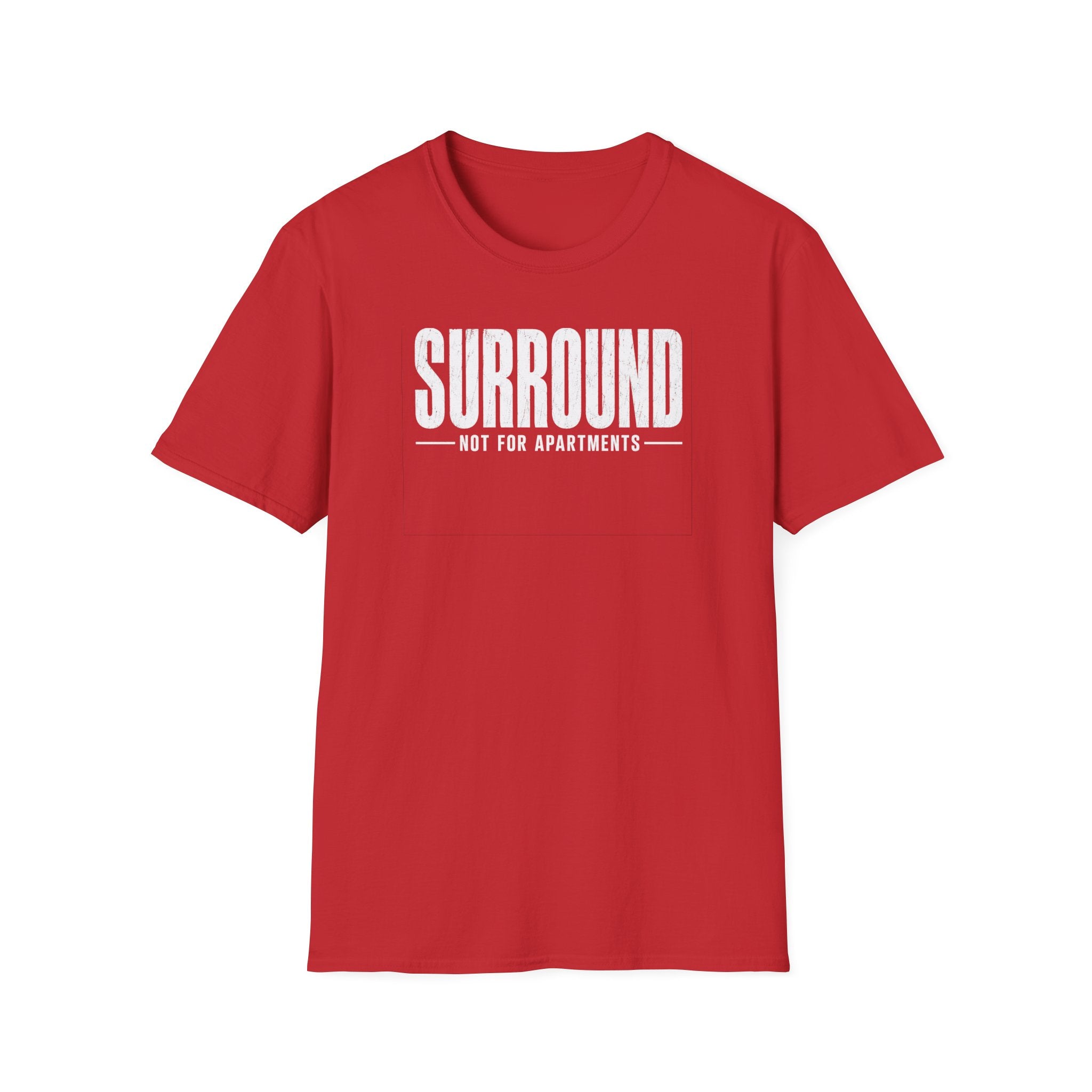 Surround Not For Apartments T-Shirt