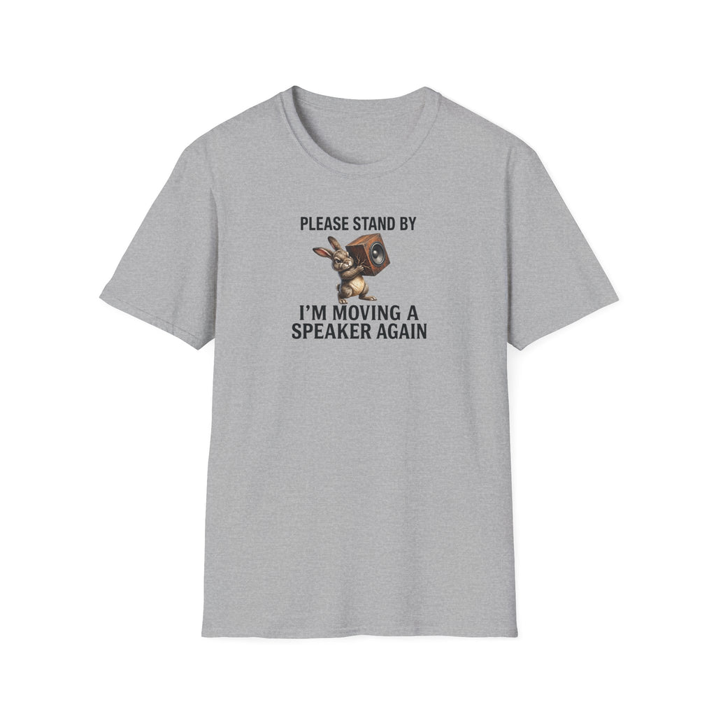 I'm Moving a Speaker Again T-Shirt