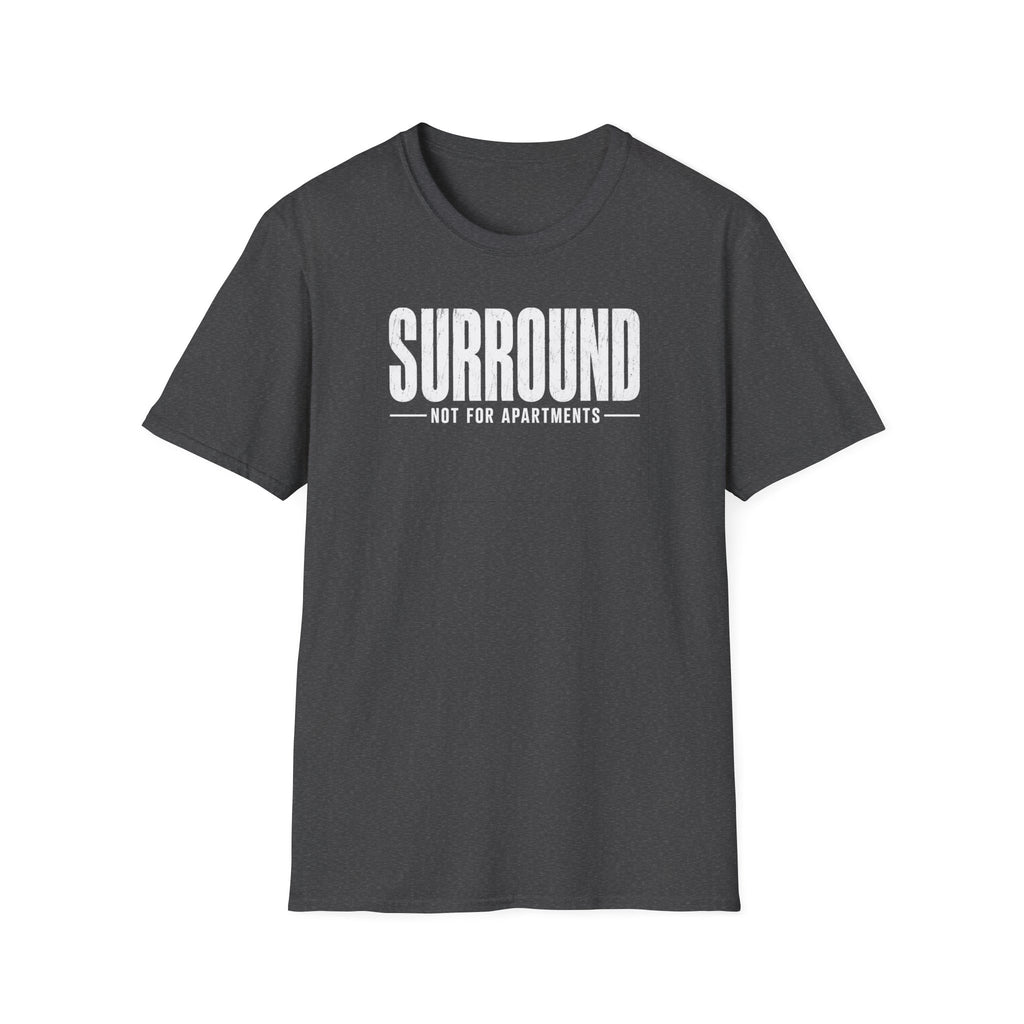 Surround Not For Apartments T-Shirt