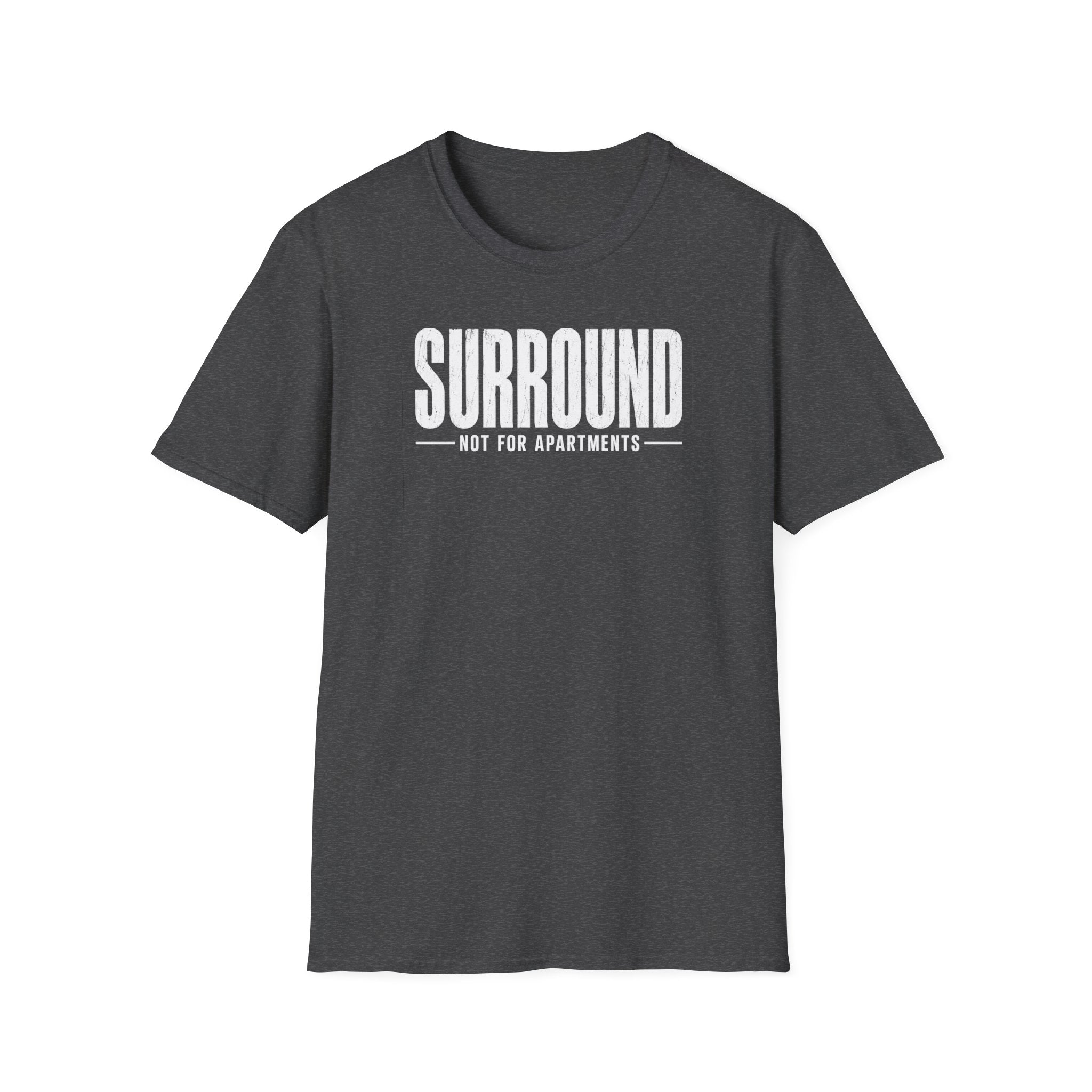 Surround Not For Apartments T-Shirt