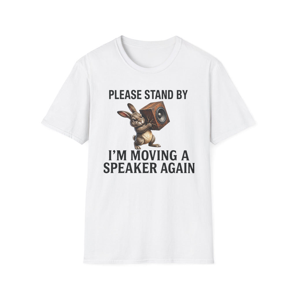 I'm Moving a Speaker Again T-Shirt