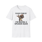 I'm Moving a Speaker Again T-Shirt