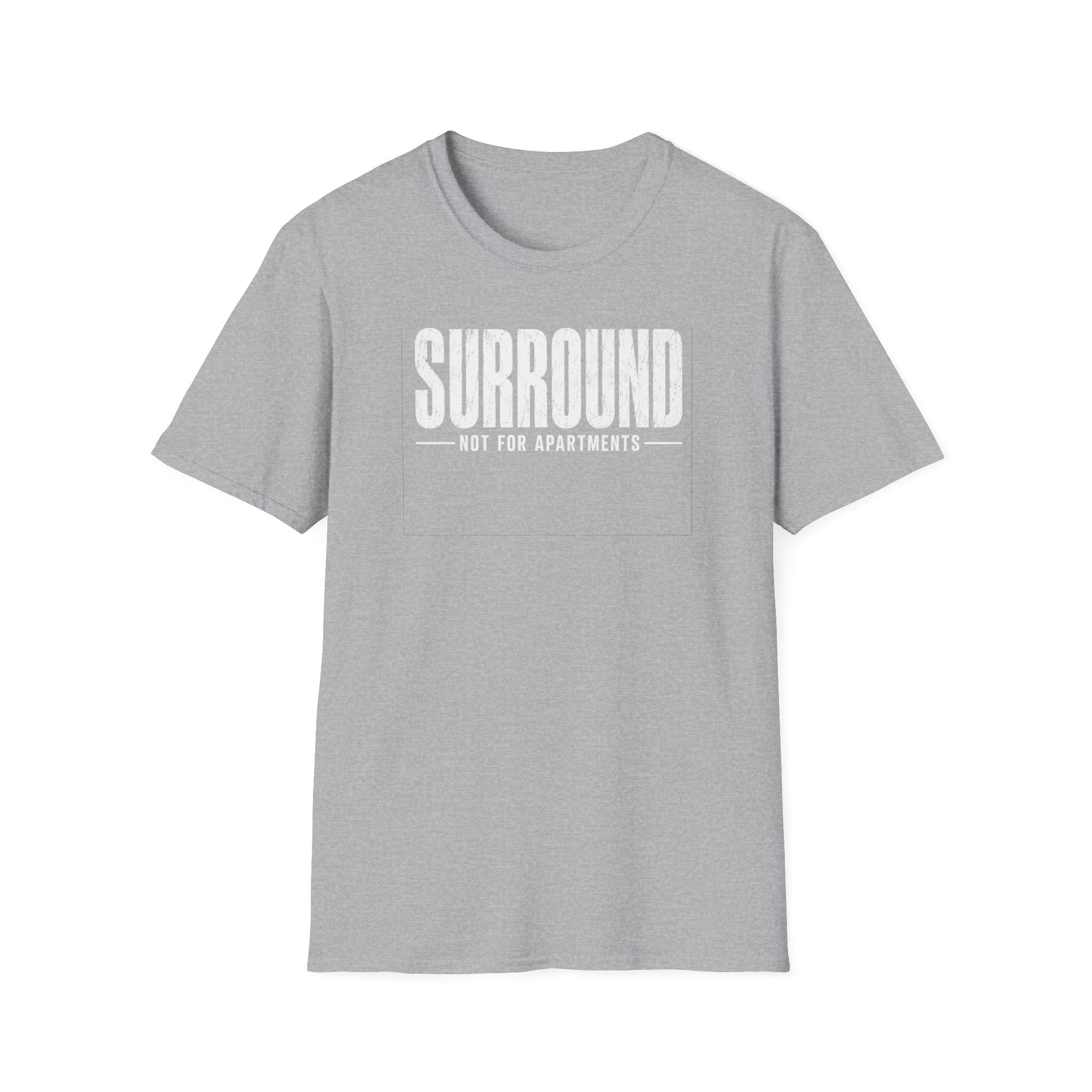 Surround Not For Apartments T-Shirt