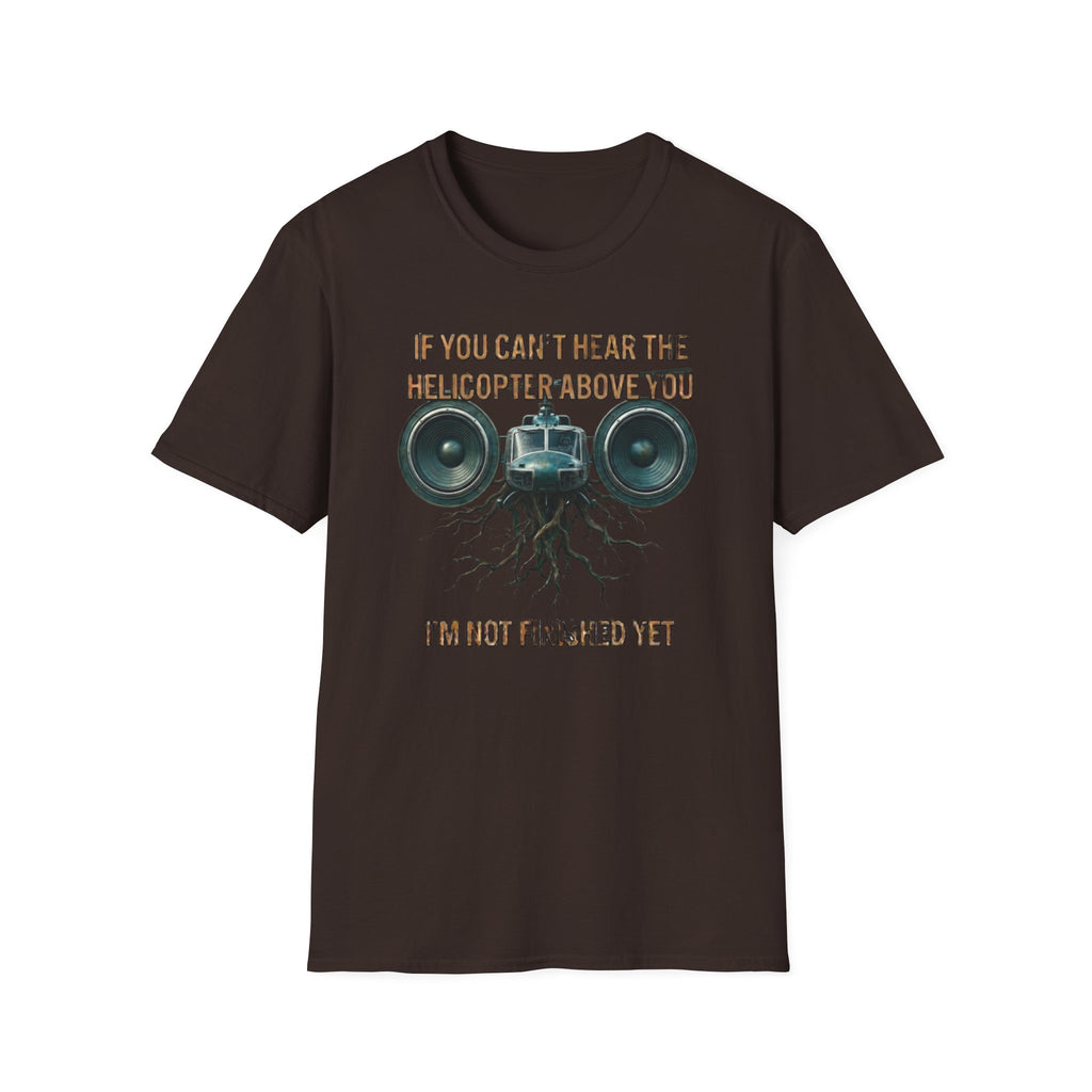 If You Can't Hear The Helicopter Above T-Shirt
