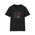 I'd Pause the Movie For You T-Shirt