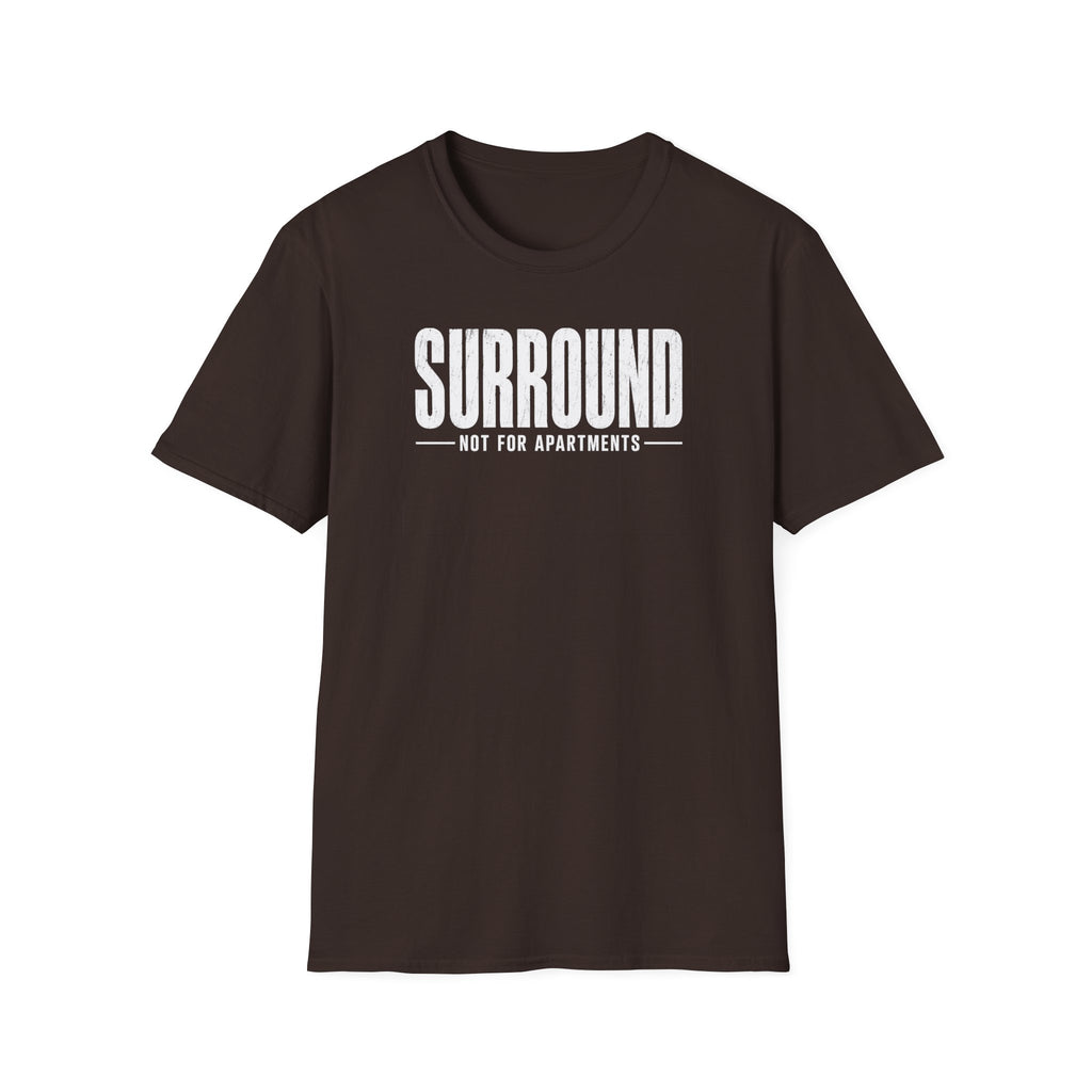 Surround Not For Apartments T-Shirt