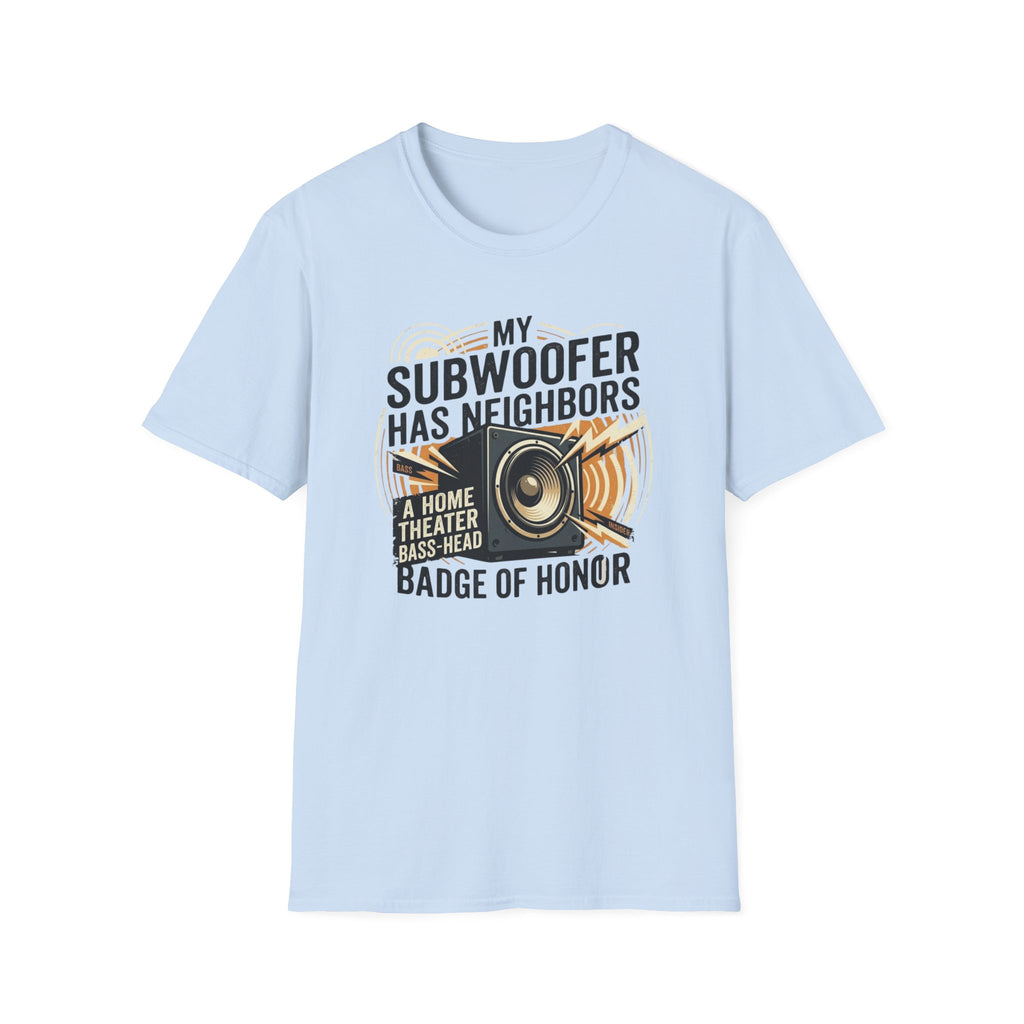 My Subwoofer Has Neighbors T-Shirt