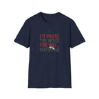 I'd Pause the Movie For You T-Shirt