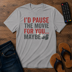 I'd Pause the Movie For You T-Shirt