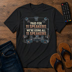 Paid for 11 Speakers T-Shirt